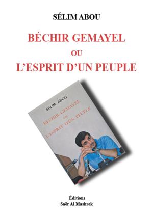 New Edition of Selim Abou’s “Béchir Gemayel ou l’Esprit d’un peuple”